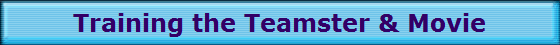 Training the Teamster & Movie