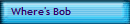 Where's Bob